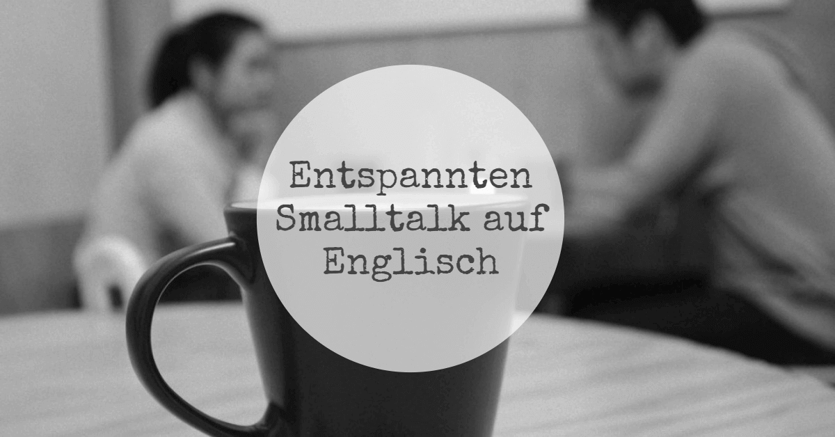 Entspannten Smalltalk auf Englisch lernen