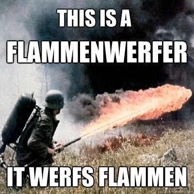 Flammenwerfer: it werfs Flammen.
