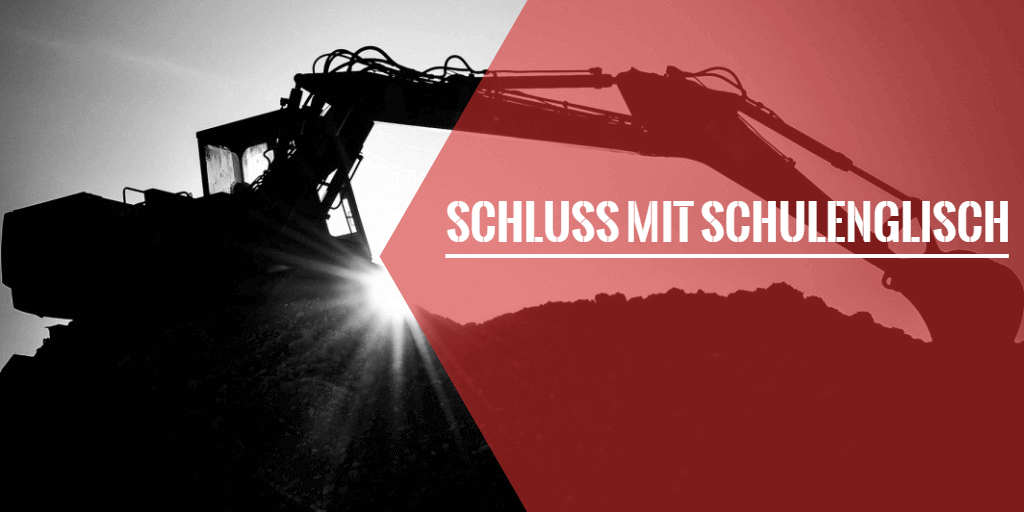 Silhouette von einem Bagger und text SCHLUSS MIT SCHULENGLISCH